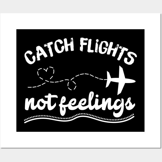 Catching Flights Not Feelings Wall Art by teewyld